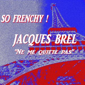 So Frenchy : Jacques Brel (Ne me quitte pas)