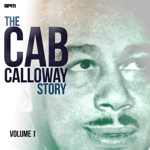 The Cab Calloway Story, Vol. 1