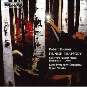 KAJANUS: Finnish Rhapsody, Op. 5 / Sinfonietta, Op. 16 / Kullervo