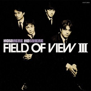 FIELD OF VIEW III〜Now Here No Where〜