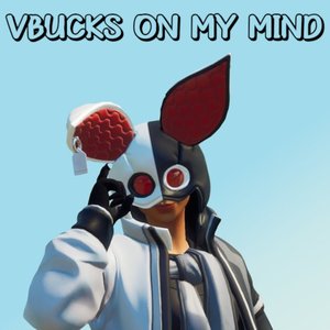 VBucks On My Mind