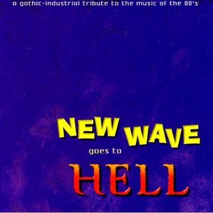 New Wave Goes to Hell - A Gothic-Industrial Tribute to the Music of the 80's