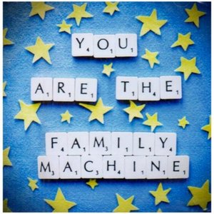 You Are the Family Machine