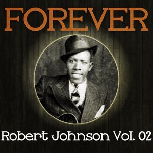 Forever Robert Johnson, Vol. 2