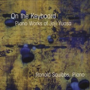 On The Keyboard: Piano Works of Joji Yuasa