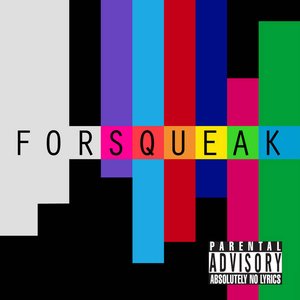 Forsqueak (Parental Advisory: Absolutely No Lyrics)