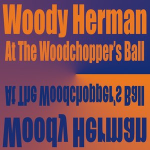 Woody Herman At the Woodchoppers' Ball