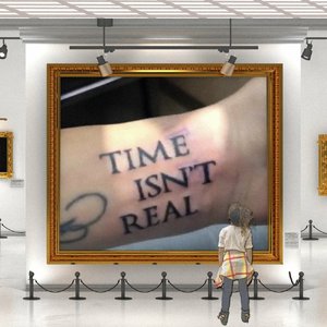 Time Isn't Real [Explicit]