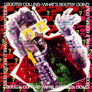 What's Bootsy Doin' ?