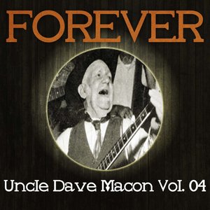 Forever Uncle Dave Macon Vol. 04