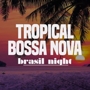 Tropical Bossa Nova Brasil Night