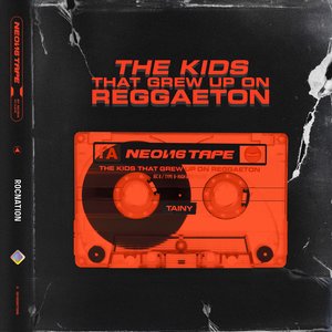 NEON16 TAPE: THE KIDS THAT GREW UP ON REGGAETON [Clean]