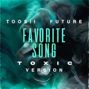 Favorite Song (feat. Future) [Toxic Version]