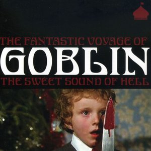 The Fantastic Voyage Of Goblin: The Sweet Sound Of Hell