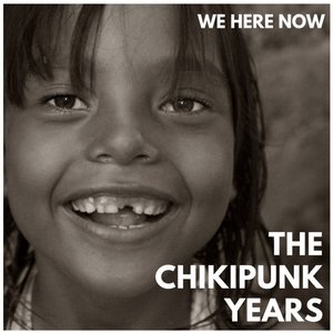 The Chikipunk Years