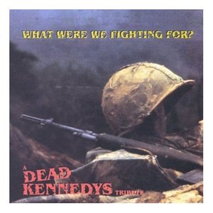 What Were We Fighting For? - A Dead Kennedys Tribute