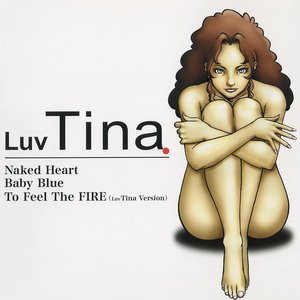 Naked Heart / Baby Blue / To Feel the Fire (Luv Tina Version)