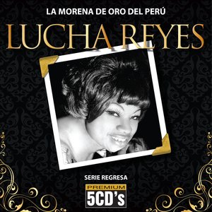 La Morena De Oro Del Peru - Lucha Reyes - Serie Regresa