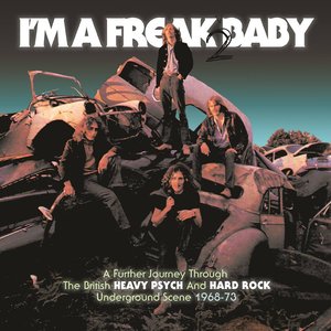 I'm A Freak 2 Baby (A Further Journey Through The British Heavy Psych And Hard Rock Underground Scene: 1968-73)