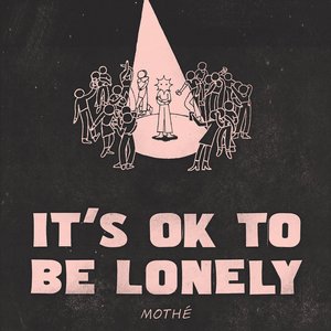 It's Ok to Be Lonely