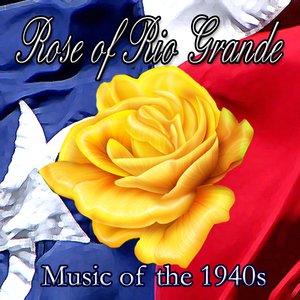 Music of the 1940s – Rose of Rio Grande