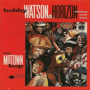 Bobby Watson & Horizon - Post-Motown Bop