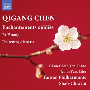 Qigang Chen: Er Huang, Enchantements oubliés & Un temps disparu