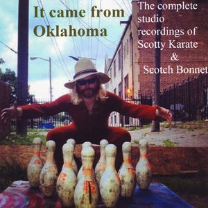 It Came from Oklahoma: The Complete Studio Recordings of Scotty Karate & Scotch Bonnet