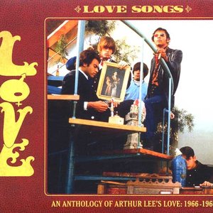 Love Songs - An Anthology Of Arthur Lee's Love: 1966-1969