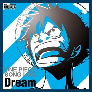 ONE PIECE SONG LOG. Dream