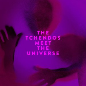 The Tchendos Meet The Universe [Explicit]