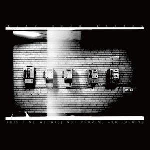 Play Dead Season / This Time We Will Not Promise And Forgive