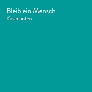 Bleib ein Mensch