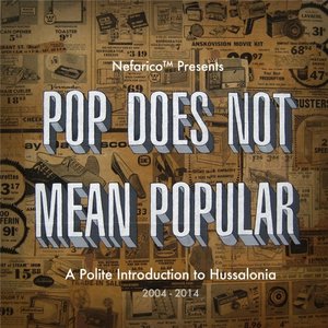 Pop Does Not Mean Popular: A Polite Introduction to Hussalonia (2004-2014)