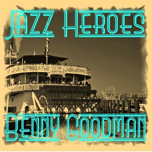 Jazz Heroes - Benny Goodman