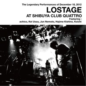 LOSTAGE AT SHIBUYA CLUB QUATTRO