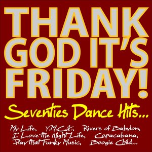 Thank God It's Friday! Seventies Dance Hits (My Life, Y.M.C.A, Rivers of Babylon, I Love the Night Life, Copacabana, Play That Funky Music, Boogie Child...)