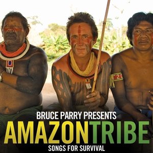 Bruce Parry Presents Amazon / Tribe: Songs for Survival