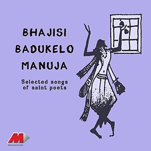 Bhajisi Badukelo Manuja - Selected Songs Of Saint Poets (Shree Purandara Das [1484 - 1564]) & Shree Kanaka Das [1507 - 1567])