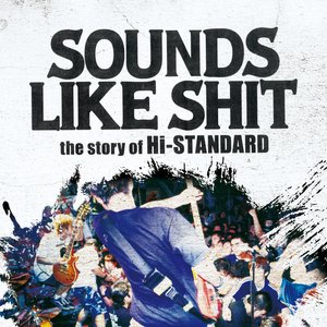 SOUNDS LIKE SHIT : the story of Hi-STANDARD