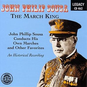 The March King - John Philip Sousa Conducts His Own Marches And Other Favorites - An Historical Recording