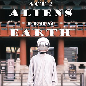 Act 2: Aliens from Earth