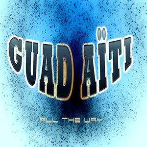 Gwad Aïti (All the Way)