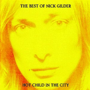 The Best of Nick Gilder: Hot Child in the City