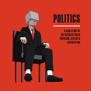 POLITICS: A Case Study of the Nexus between Populism, Apathy & Exploitation