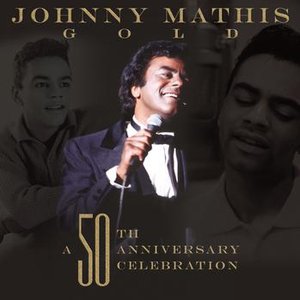 Johnny Mathis Gold: A 50th Anniversary Celebration