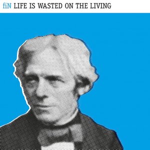 Life Is Wasted On the Living (Deluxe Edition)