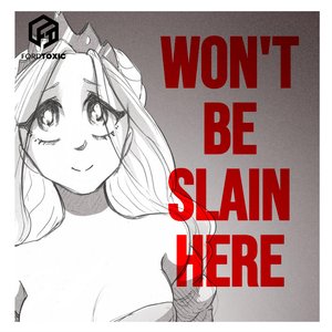 Won't Be Slain Here (fordtoxic Remix)