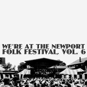 We're At The Newport Folk Festival, Vol. 6