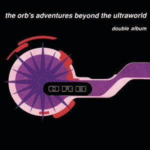 The Orb's Adventures Beyond the Ultraworld (Deluxe Edition) [Remastered Digital Version]